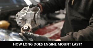 How Long Does Engine Mount Last? A Complete Technical Guide
