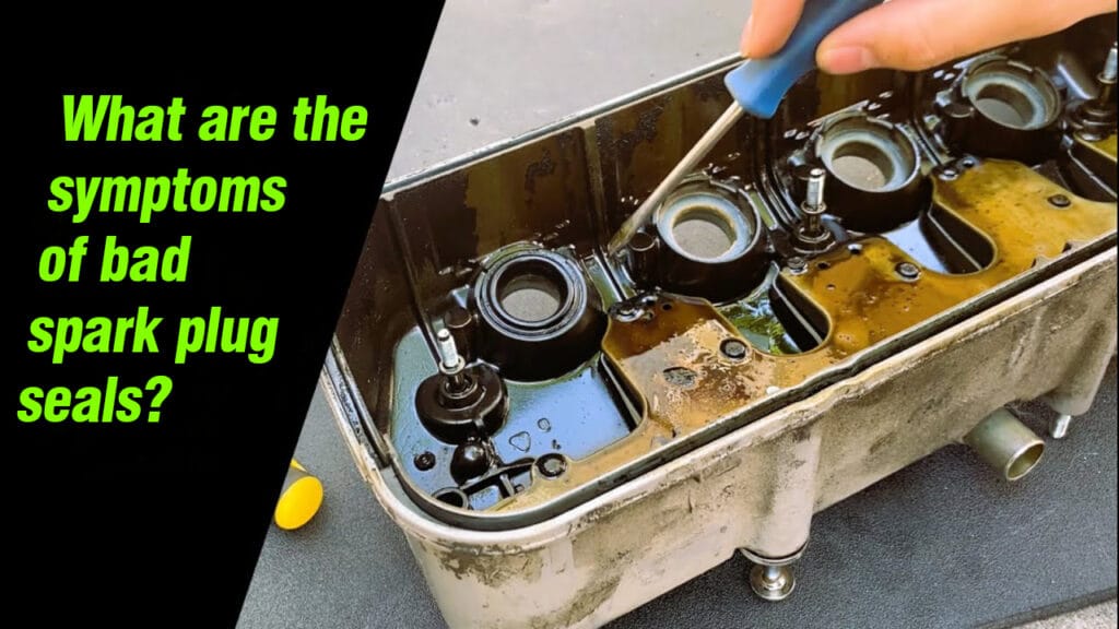What are the symptoms of bad spark plug seals
