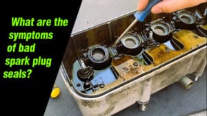 What are the symptoms of bad spark plug seals