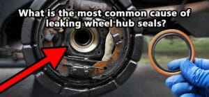 What is the most common cause of leaking wheel hub seals?