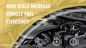 How Seals Increase Vehicle Fuel Efficiency