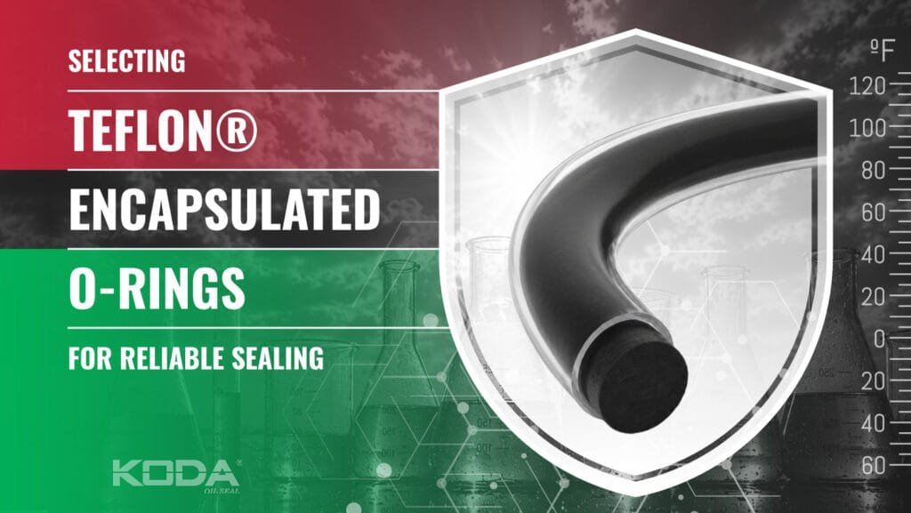 Selecting Teflon® Encapsulated O-Rings for Reliable Sealing