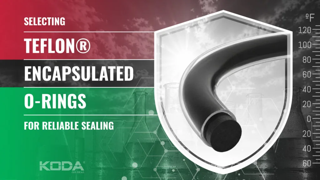 Selecting Teflon® Encapsulated O-Rings for Reliable Sealing