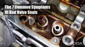 The 7 Common Symptoms Of Bad Valve Seals