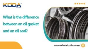 What is the difference between an oil gasket and an oil seal